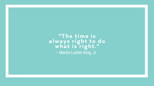 quote from Martin Luther King, Jr. that says "the time is always right to do what is right."