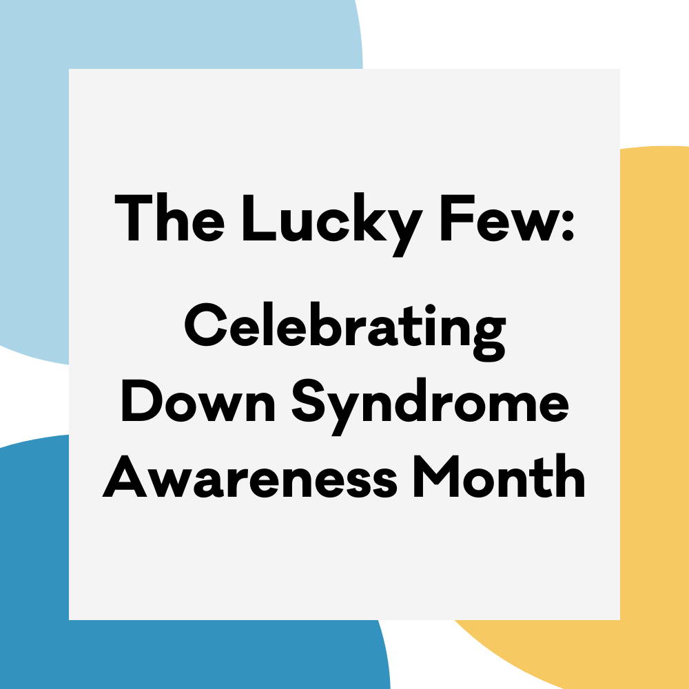 The Lucky Few: Celebrating Down Syndrome Awareness Month