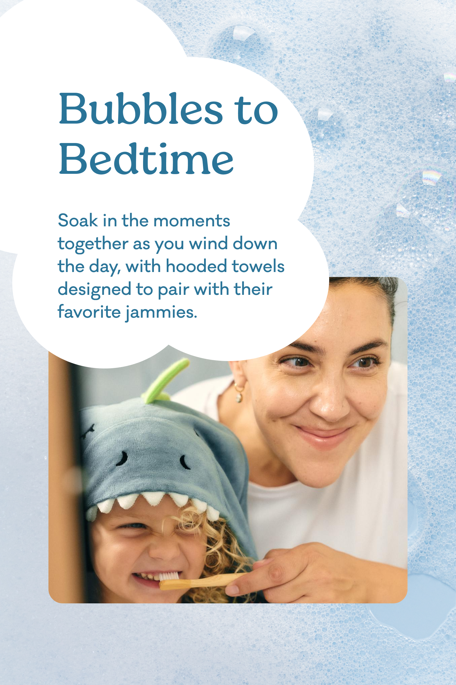 Promotional graphic featuring a woman and child smiling, with the child wearing a blue shark hooded towel. The image has a light blue bubbly background and white text bubbles reading "Bubbles to bedtime. Soak in the moments together as you wind down the day, with their favorite jammies."