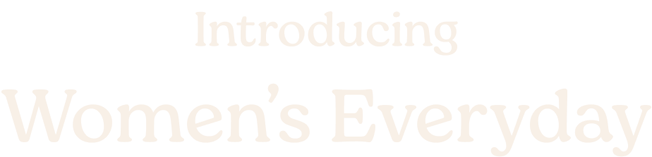 Text 'Introducing Women's Everyday' in a light beige color on a white background